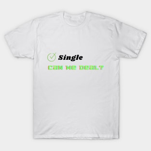 Single,Deal? T-Shirt